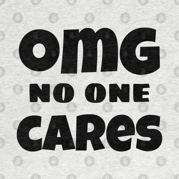 OMG No One Cares. Funny Sarcastic NSFW Rude Inappropriate Saying by That Cheeky Tee